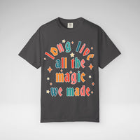 Long Live All The Magic We Made Comfort Colors Unisex Garment-Dyed T-shirt