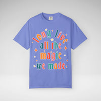 Long Live All The Magic We Made Comfort Colors Unisex Garment-Dyed T-shirt