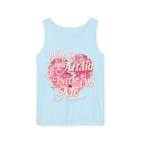 Who's Afraid Of Little Old Me Unisex Comfort Colors Garment-Dyed Tank Top