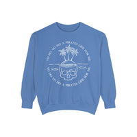 Yo Ho Yo Ho A Pirates Life For Me Comfort Colors Unisex Garment-Dyed Sweatshirt