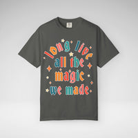 Long Live All The Magic We Made Comfort Colors Unisex Garment-Dyed T-shirt