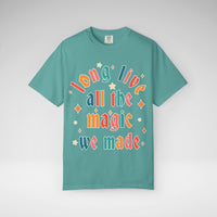 Long Live All The Magic We Made Comfort Colors Unisex Garment-Dyed T-shirt