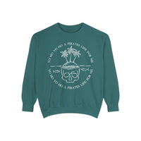 Yo Ho Yo Ho A Pirates Life For Me Comfort Colors Unisex Garment-Dyed Sweatshirt