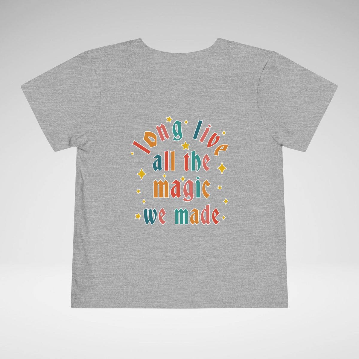 Long Live All The Magic We Made Toddler Bella Canvas Short Sleeve Tee