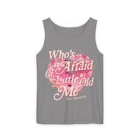Who's Afraid Of Little Old Me Unisex Comfort Colors Garment-Dyed Tank Top