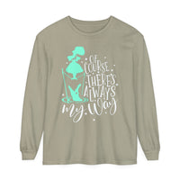 Of Course There's Always My Way Comfort Colors Unisex Garment-dyed Long Sleeve T-Shirt