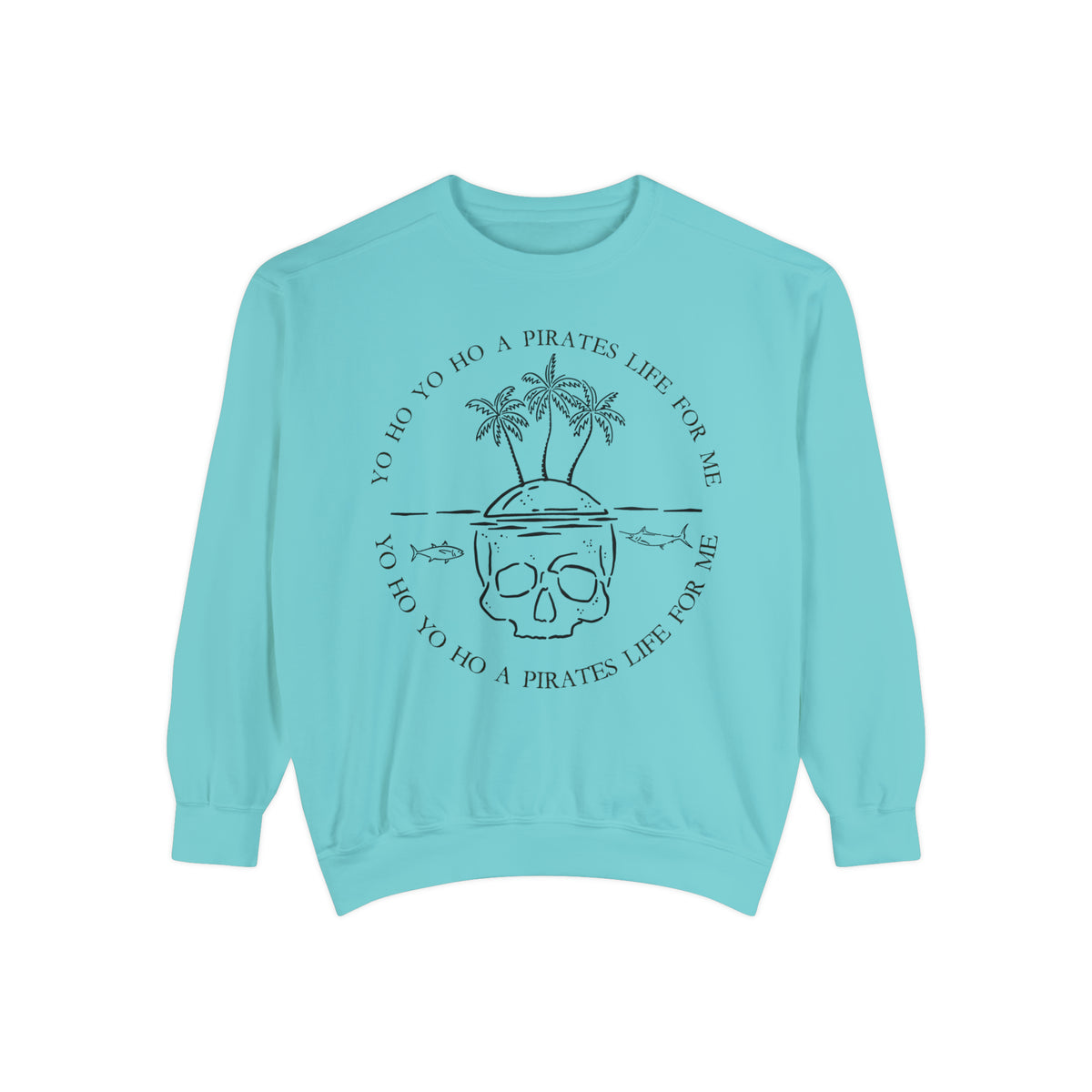Yo Ho Yo Ho A Pirates Life For Me Comfort Colors Unisex Garment-Dyed Sweatshirt